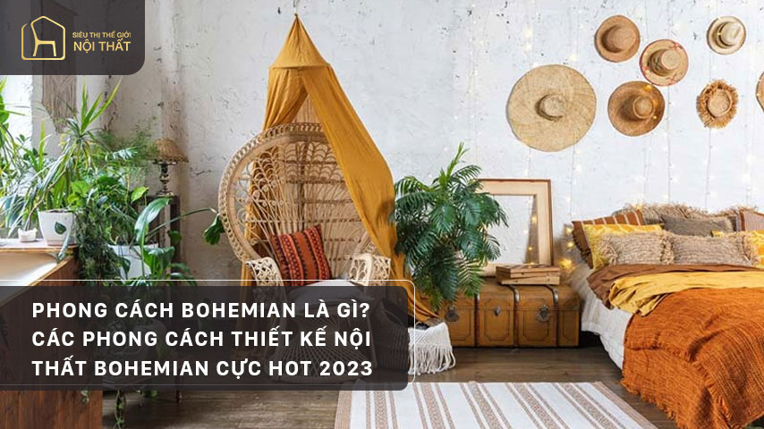 Phong cách bohemian là gì? Các phong cách thiết kế nội thất bohemian cực hot 2023