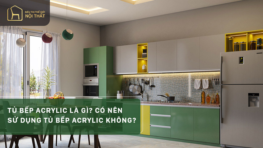 Tủ bếp Acrylic là gì? Có nên sử dụng tủ bếp Acrylic không?