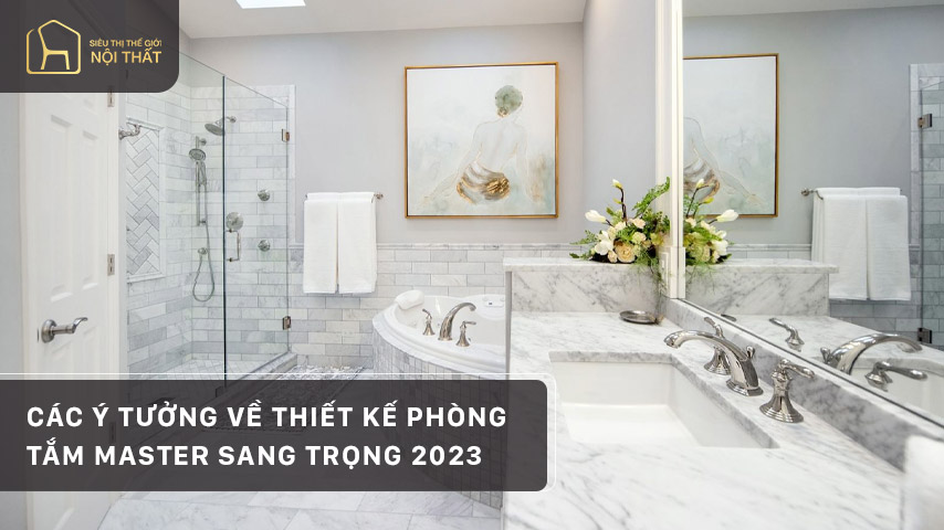 Các ý tưởng về thiết kế phòng tắm master sang trọng 2023