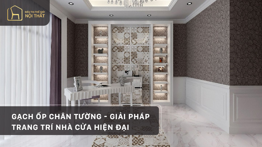 Gạch ốp chân tường – Giải pháp trang trí nhà cửa hiện đại