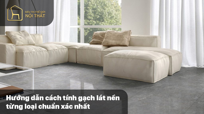 Hướng dẫn cách tính gạch lát nền từng loại chuẩn xác nhất