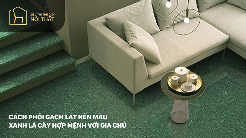 Cách phối gạch lát nền màu xanh lá cây hợp mệnh với gia chủ