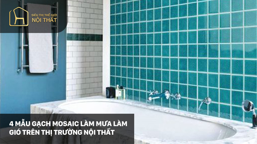 4 mẫu gạch mosaic làm mưa làm gió trên thị trường nội thất