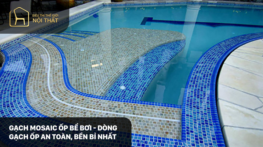 Gạch mosaic ốp bể bơi - Dòng gạch ốp an toàn, bền bỉ nhất