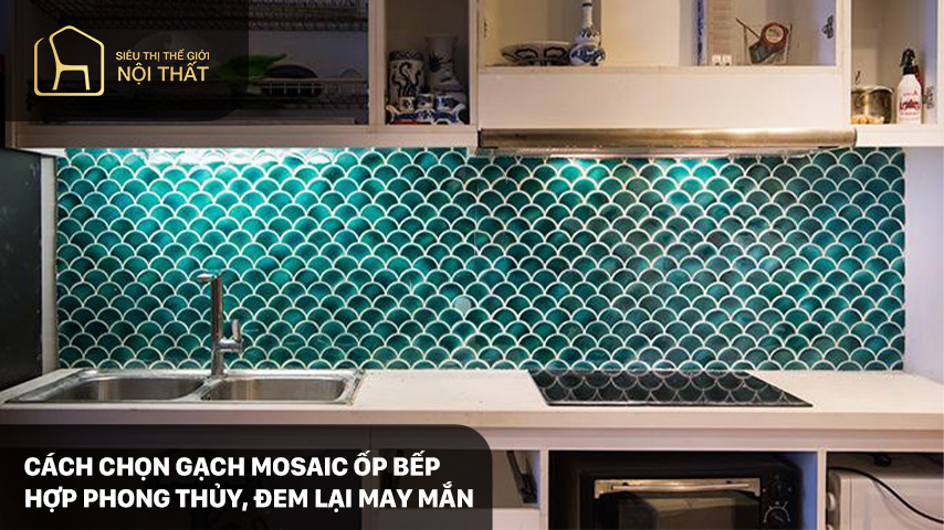 Cách chọn gạch mosaic ốp bếp hợp phong thủy, đem lại may mắn