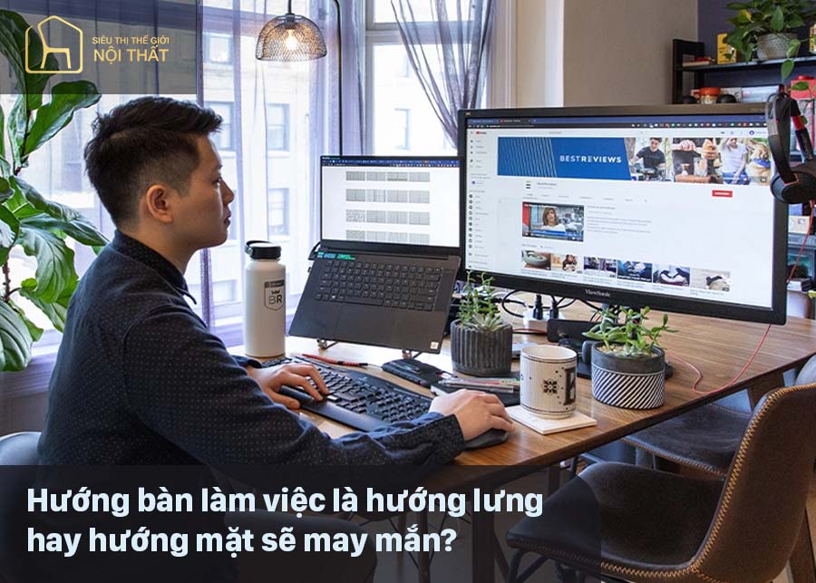 Hướng bàn làm việc là hướng lưng hay hướng mặt sẽ may mắn?