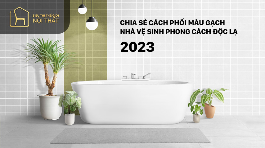 Chia sẻ cách phối màu gạch nhà vệ sinh phong cách độc lạ 2023