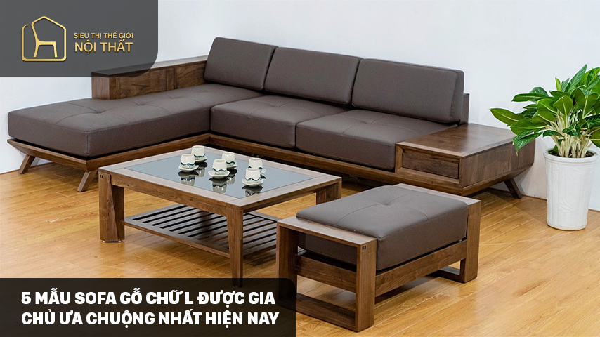 5 mẫu sofa gỗ chữ L được gia chủ ưa chuộng nhất hiện nay