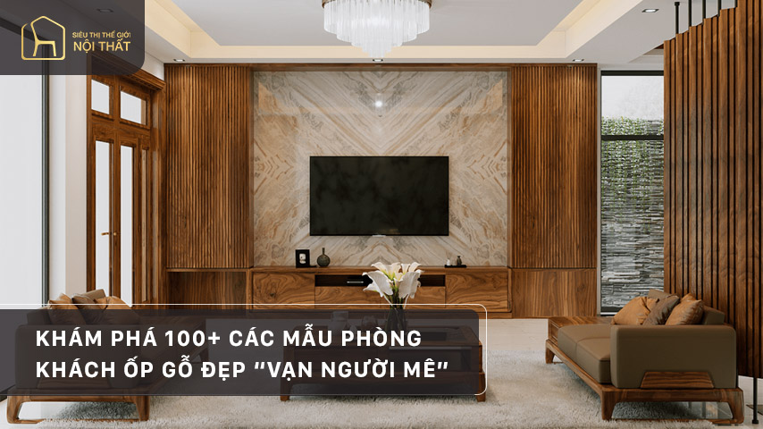 Khám phá 100+ các mẫu phòng khách ốp gỗ đẹp “vạn người mê”