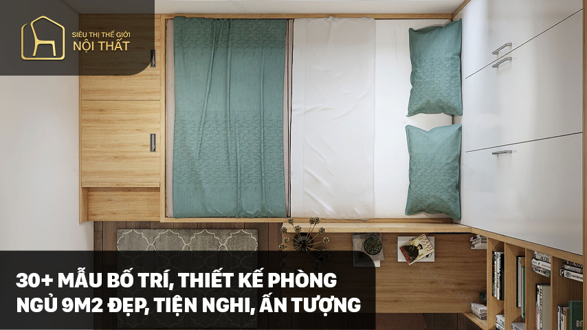 30+ Mẫu bố trí, thiết kế phòng ngủ 9m2 đẹp, tiện nghi, ấn tượng