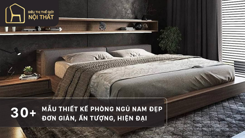 30+ Mẫu thiết kế phòng ngủ nam đẹp, đơn giản, ấn tượng, hiện đại