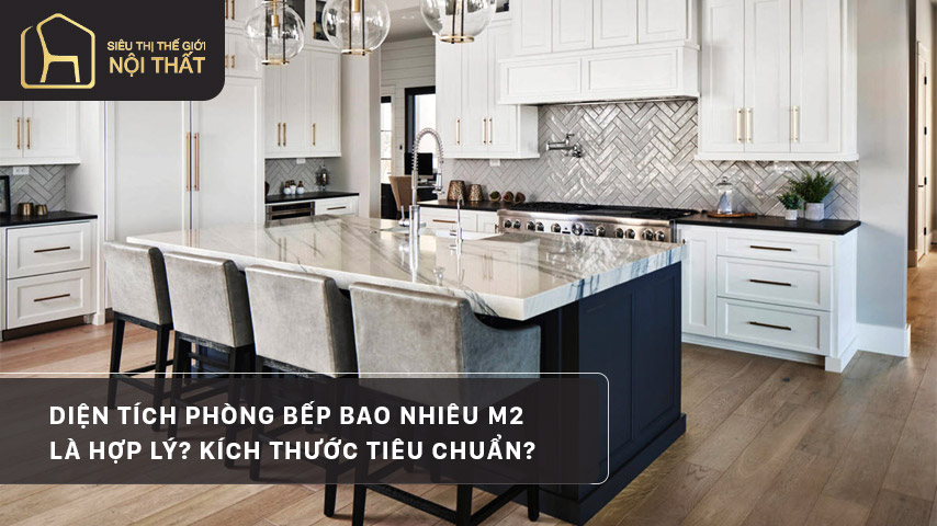 Diện tích phòng bếp bao nhiêu m2 là hợp lý? Kích thước tiêu chuẩn?