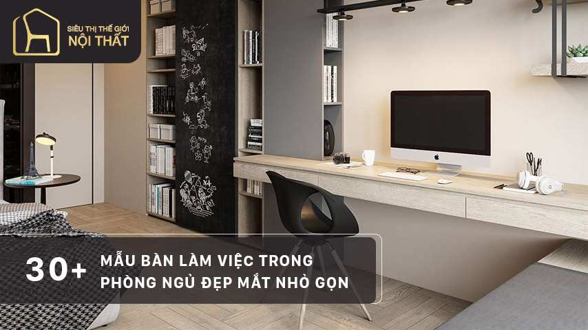30+ Mẫu bàn làm việc trong phòng ngủ đẹp mắt nhỏ gọn