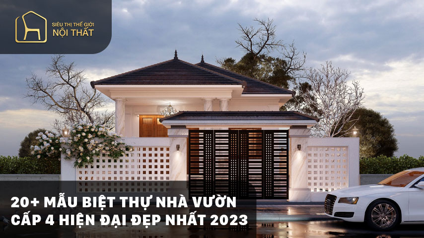 20+ Mẫu biệt thự nhà vườn cấp 4 hiện đại đẹp nhất 2023
