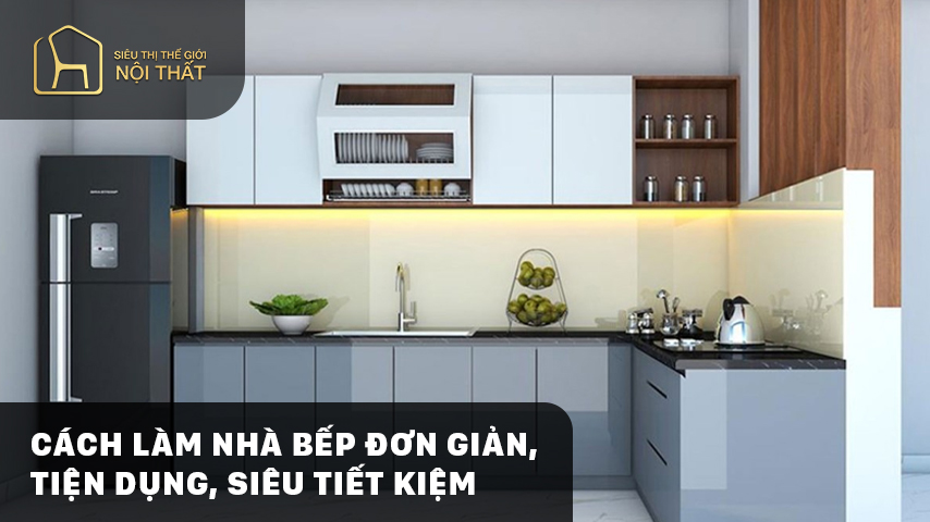 Cách làm nhà bếp đơn giản, tiện dụng, siêu tiết kiệm