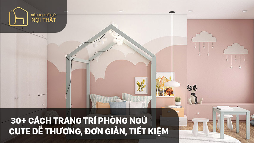 30+ Cách trang trí phòng ngủ cute dễ thương, đơn giản, tiết kiệm