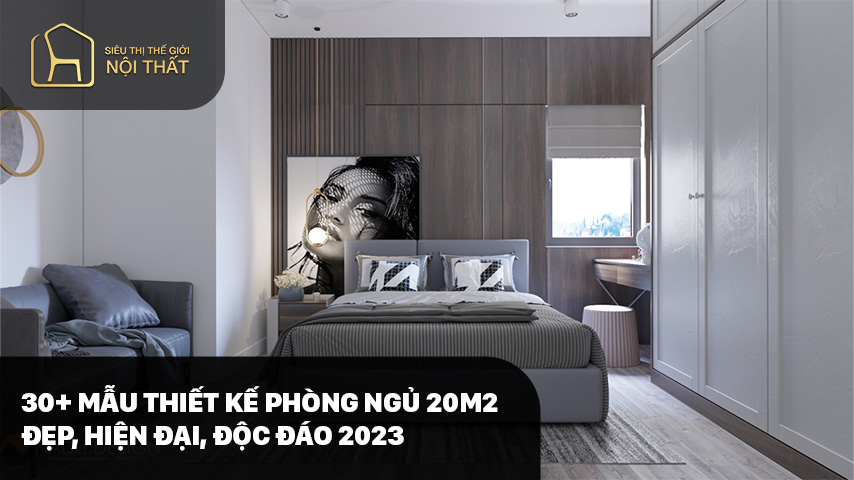 30+ Mẫu thiết kế phòng ngủ 20m2 đẹp, hiện đại, độc đáo 2023