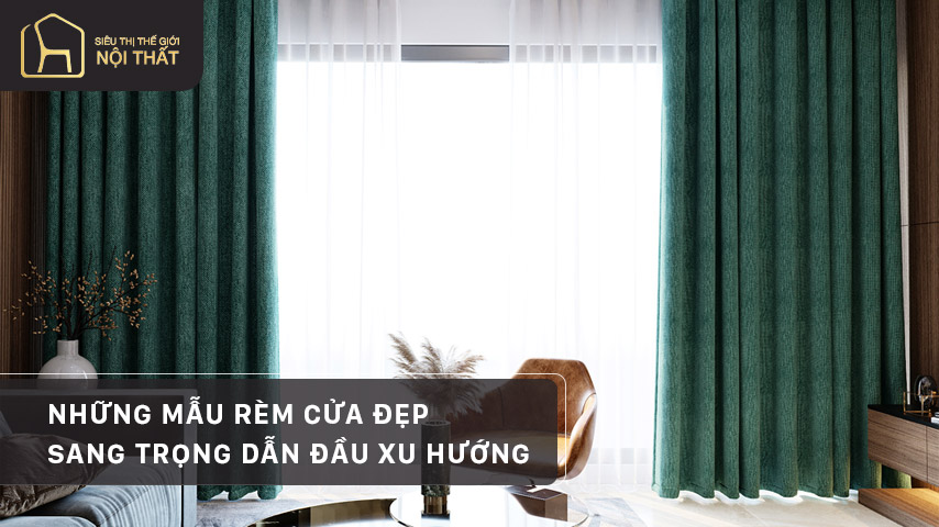 Những mẫu rèm cửa đẹp sang trọng dẫn đầu xu hướng