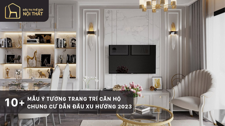 Top 10+ Mẫu ý tưởng trang trí căn hộ chung cư dẫn đầu xu hướng 2023
