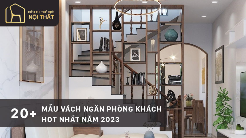 20+ Mẫu vách ngăn phòng khách hot nhất năm 2023
