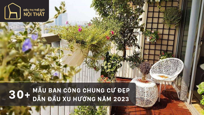 30+ Mẫu ban công chung cư đẹp, dẫn đầu xu hướng năm 2023